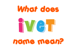Meaning of Ivet Name