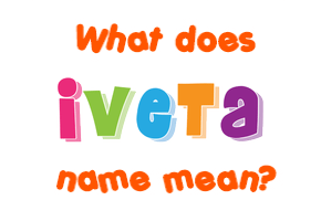 Meaning of Iveta Name