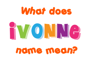 Meaning of Ivonne Name
