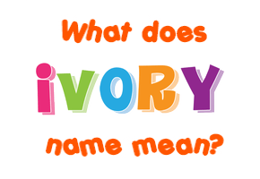 Meaning of Ivory Name