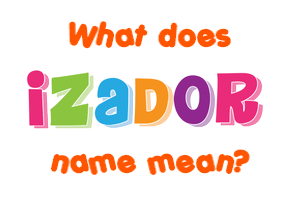 Meaning of Izador Name