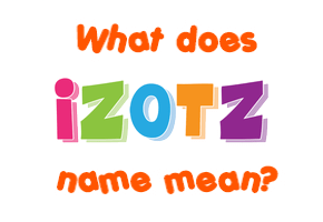 Meaning of Izotz Name