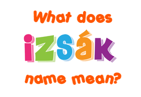 Meaning of Izsák Name