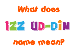 Meaning of Izz Ud-Din Name