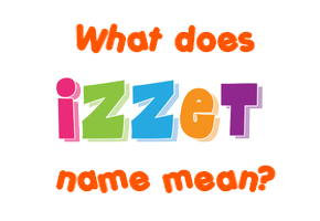 Meaning of Izzet Name
