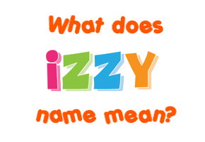 Meaning of Izzy Name