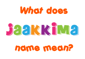 Meaning of Jaakkima Name