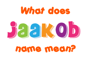 Meaning of Jaakob Name