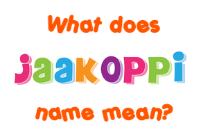 Meaning of Jaakoppi Name
