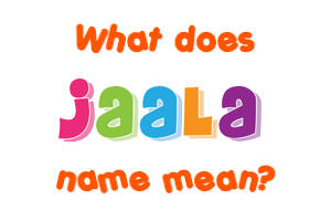Meaning of Jaala Name