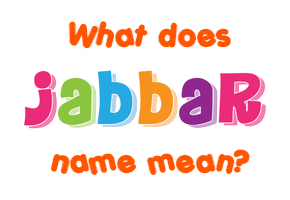 Meaning of Jabbar Name