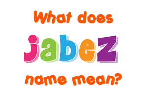 Meaning of Jabez Name