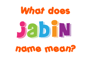 Meaning of Jabin Name
