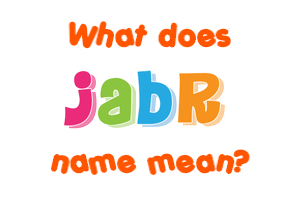 Meaning of Jabr Name