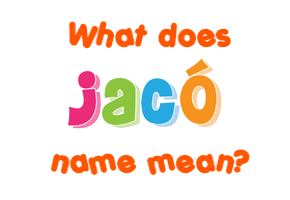 Meaning of Jacó Name
