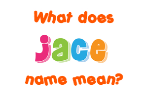 Meaning of Jace Name