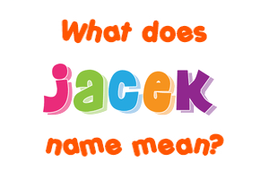 Meaning of Jacek Name