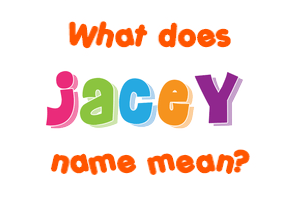 Meaning of Jacey Name