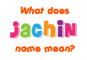 Meaning of Jachin Name