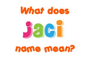 Meaning of Jaci Name
