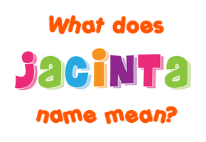 Meaning of Jacinta Name