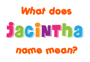 Meaning of Jacintha Name