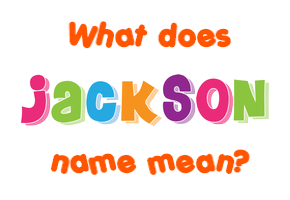 Meaning of Jackson Name