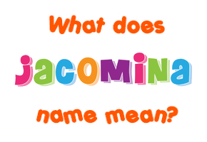 Meaning of Jacomina Name