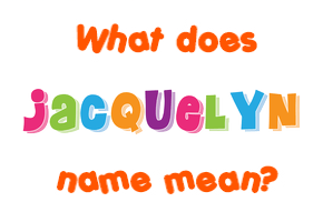 Meaning of Jacquelyn Name