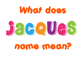 Meaning of Jacques Name