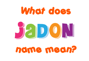 Meaning of Jadon Name