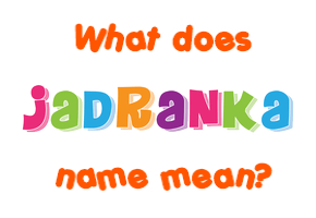 Meaning of Jadranka Name