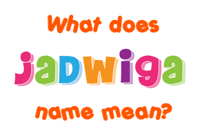 Meaning of Jadwiga Name
