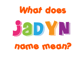 Meaning of Jadyn Name