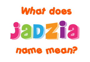 Meaning of Jadzia Name