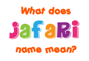 Meaning of Jafari Name