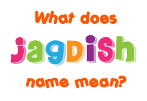 Meaning of Jagdish Name