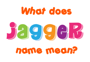 Meaning of Jagger Name
