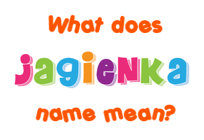 Meaning of Jagienka Name