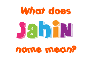 Meaning of Jahin Name