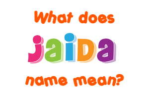 Meaning of Jaida Name