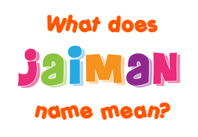 Meaning of Jaiman Name