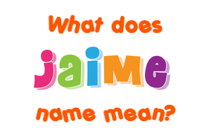 Meaning of Jaime Name