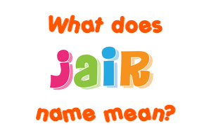 Meaning of Jair Name
