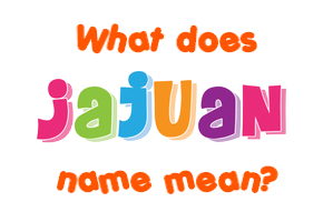 Meaning of Jajuan Name
