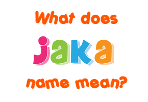 Meaning of Jaka Name