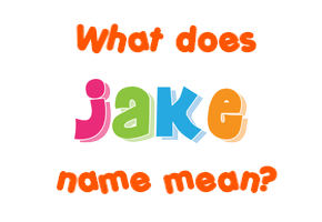 Meaning of Jake Name