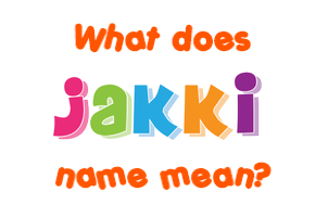 Meaning of Jakki Name