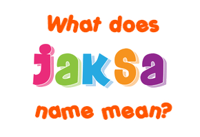 Meaning of Jakša Name