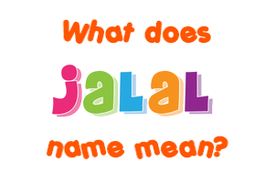 Meaning of Jalal Name